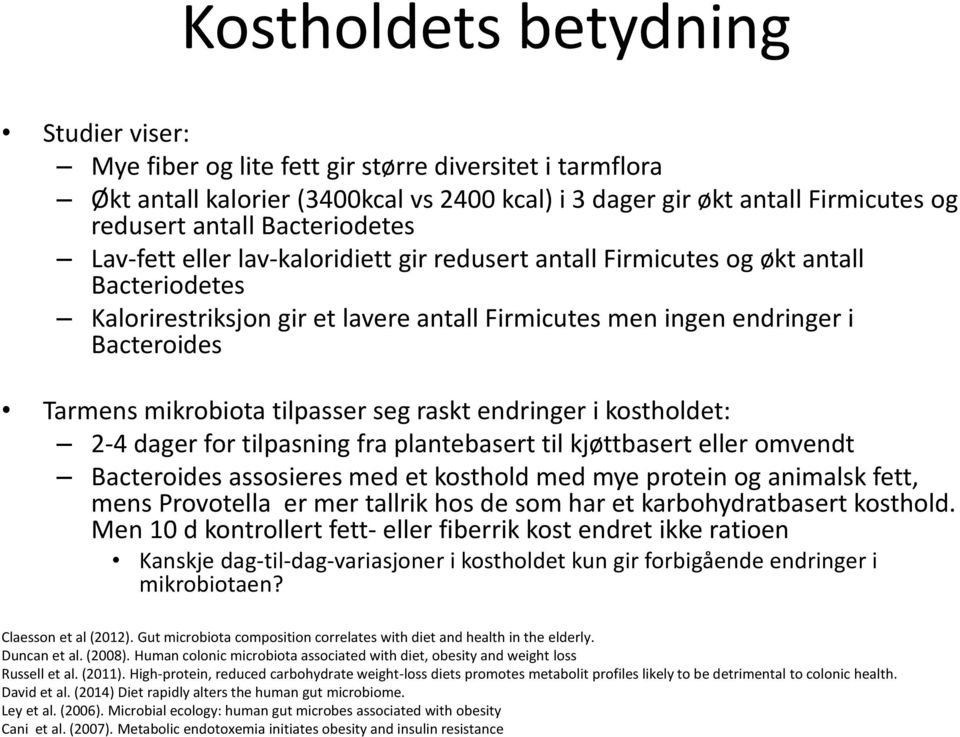 mikrobiota tilpasser seg raskt endringer i kostholdet: 2-4 dager for tilpasning fra plantebasert til kjøttbasert eller omvendt Bacteroides assosieres med et kosthold med mye protein og animalsk fett,