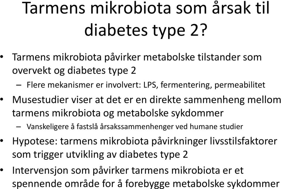 permeabilitet Musestudier viser at det er en direkte sammenheng mellom tarmens mikrobiota og metabolske sykdommer Vanskeligere å fastslå