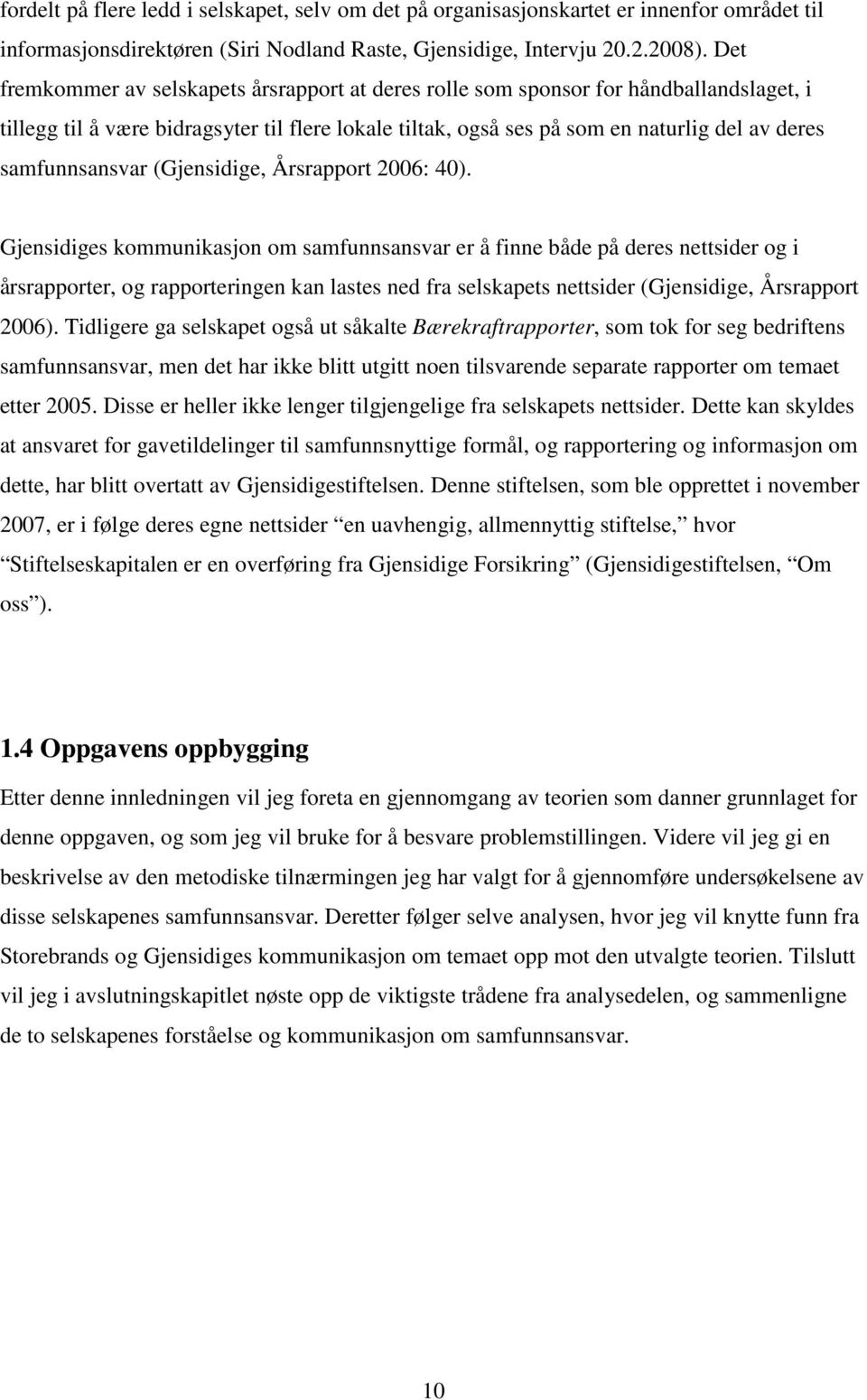 samfunnsansvar (Gjensidige, Årsrapport 2006: 40).