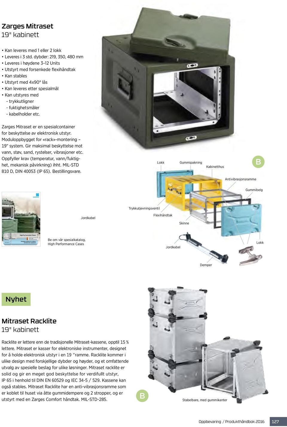 fuktighetsmåler - kabelholder etc. Zarges Mitraset er en spesialcontainer for beskyttelse av elektronisk utstyr. Moduloppbygget for «rack»-montering 19" system.