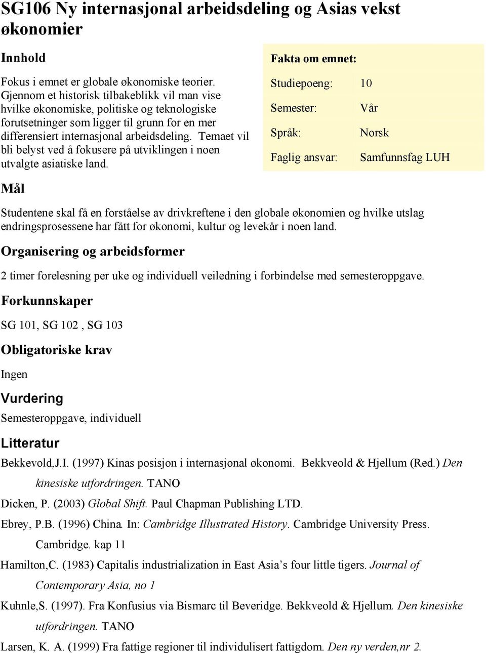 Temaet vil bli belyst ved å fokusere på utviklingen i noen utvalgte asiatiske land.