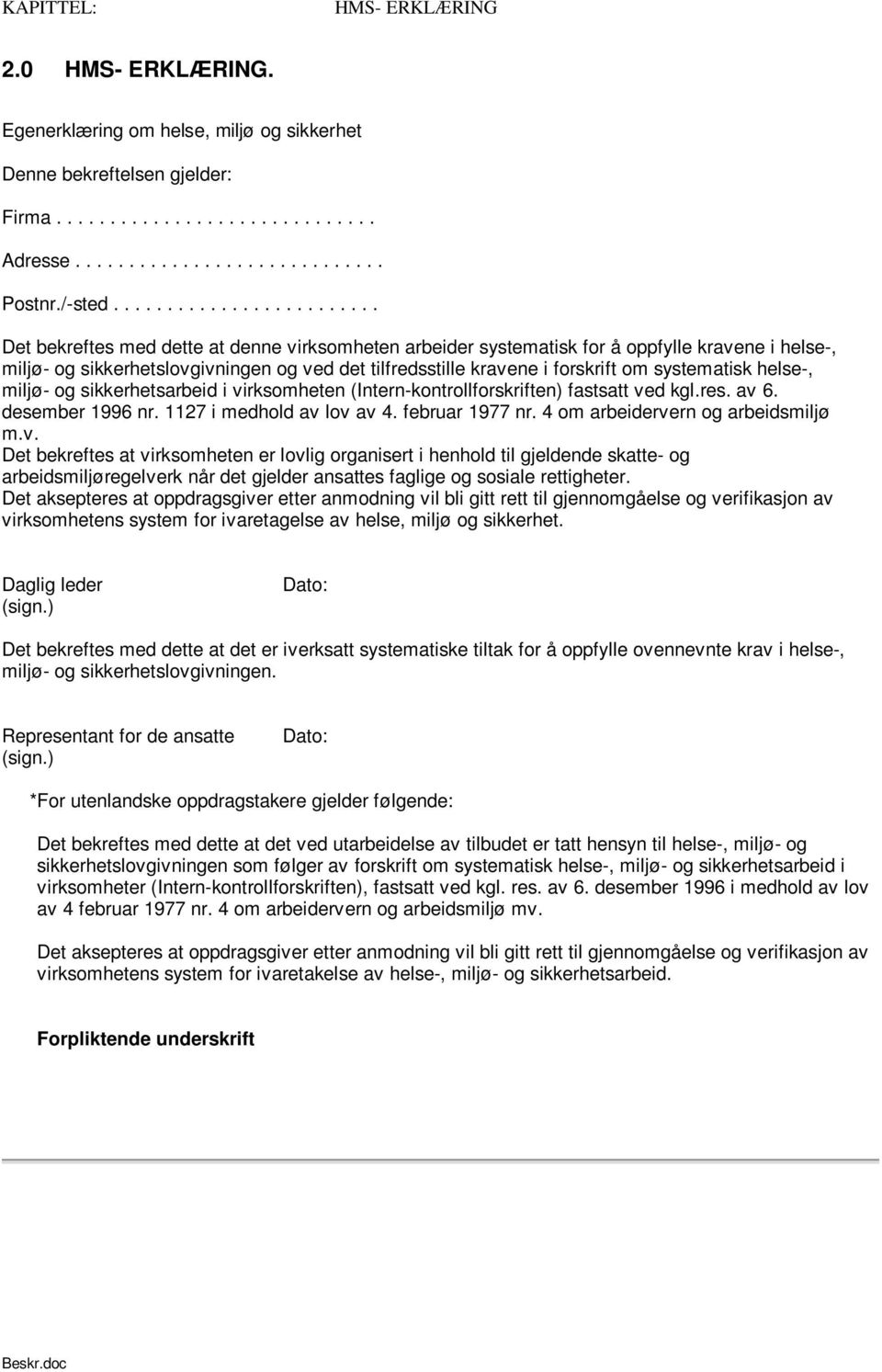 forskrift om systematisk helse-, miljø- og sikkerhetsarbeid i virksomheten (Intern-kontrollforskriften) fastsatt ved kgl.res. av 6. desember 1996 nr. 1127 i medhold av lov av 4. februar 1977 nr.