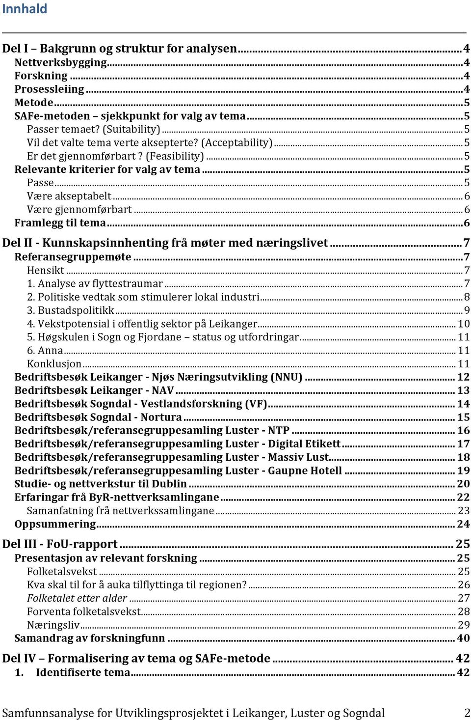 .. 6 Framlegg til tema... 6 Del II - Kunnskapsinnhenting frå møter med næringslivet... 7 Referansegruppemøte... 7 Hensikt... 7 1. Analyse av flyttestraumar... 7 2.