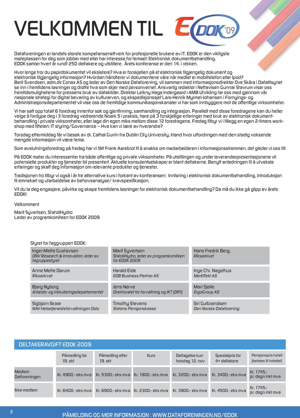 Årets konferanse er den 14. i rekken. Hvor lenge tror du papirdokumentet vil eksistere? Hva er forskjellen på et elektronisk tilgjengelig dokument og elektronisk tilgjengelig informasjon?