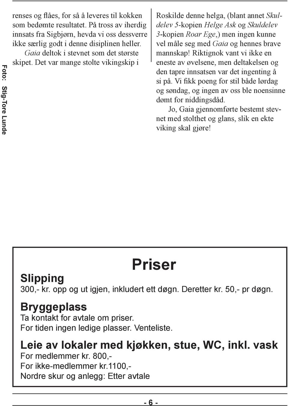 Det var mange stolte vikingskip i Roskilde denne helga, (blant annet Skuldelev 5-kopien Helge Ask og Skulde lev 3-kopien Roar Ege,) men ingen kunne vel måle seg med Gaia og hennes brave mannskap!