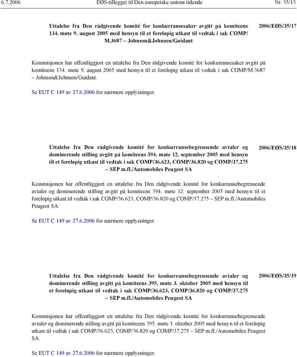 3687 Johnson&Johnson/Guidant 2006/EØS/35/17 Kommisjonen har offentliggjort en uttalelse fra Den rådgivende komité for konkurransesaker avgitt på komiteens 134. møte 9.