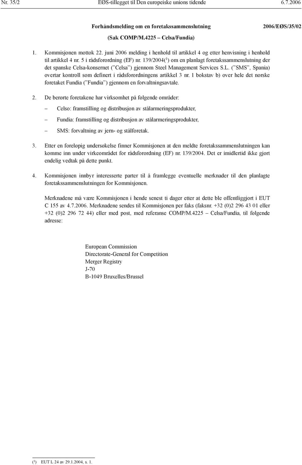 139/2004( 1 ) om en planlagt foretakssammenslutning der det spanske Celsa-konsernet ( Celsa ) gjennom Steel Management Services S.L.