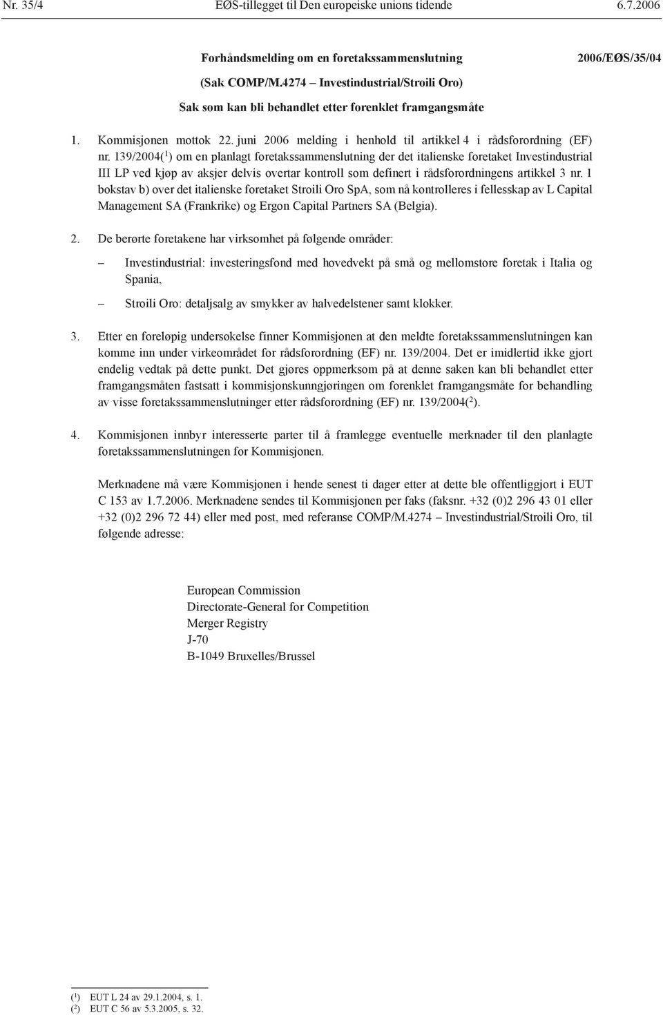 139/2004( 1 ) om en planlagt foretakssammenslutning der det italienske foretaket Investindustrial III LP ved kjøp av aksjer delvis overtar kontroll som definert i rådsforordningens artikkel 3 nr.