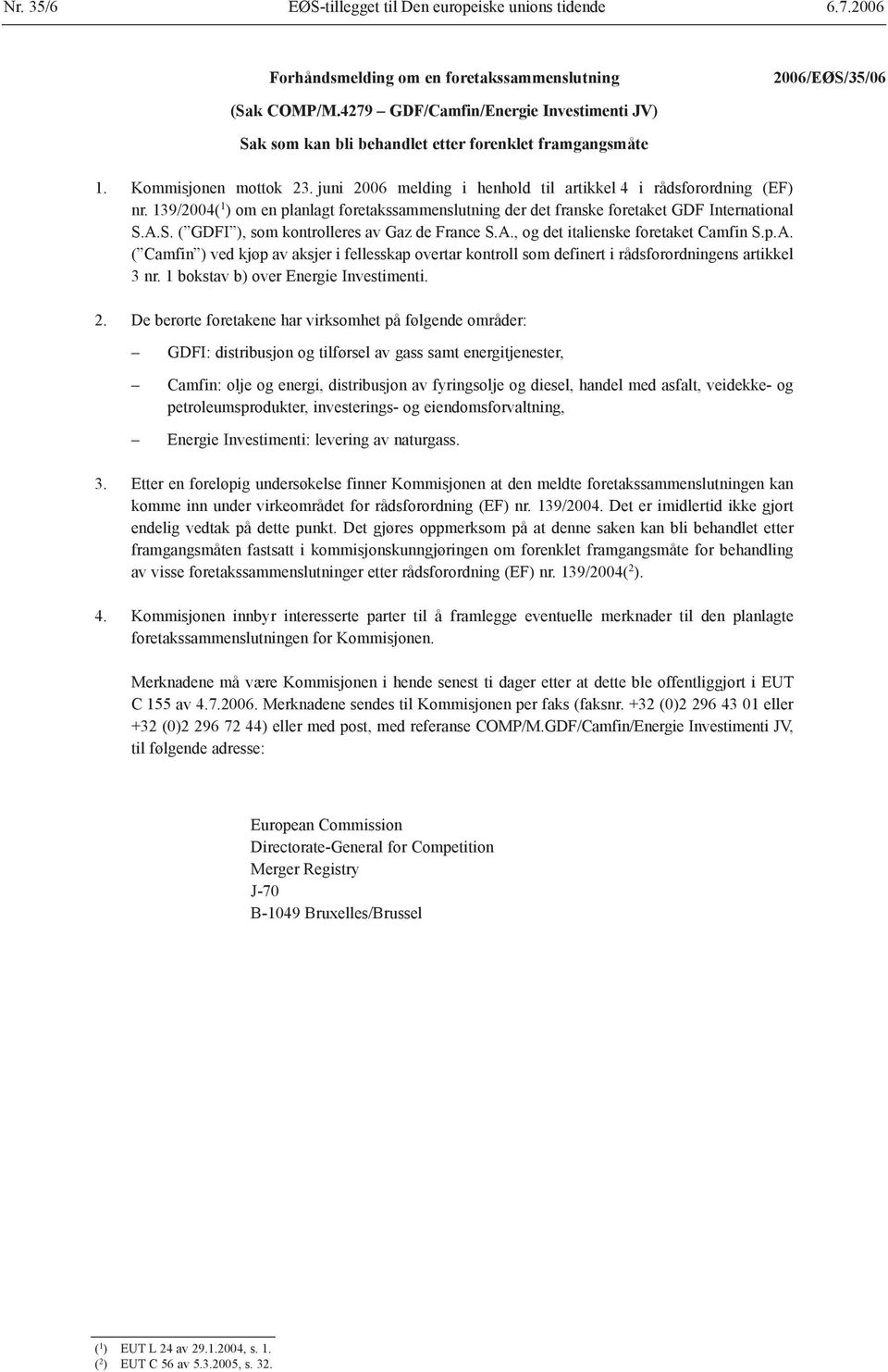 139/2004( 1 ) om en planlagt foretakssammenslutning der det franske foretaket GDF International S.A.