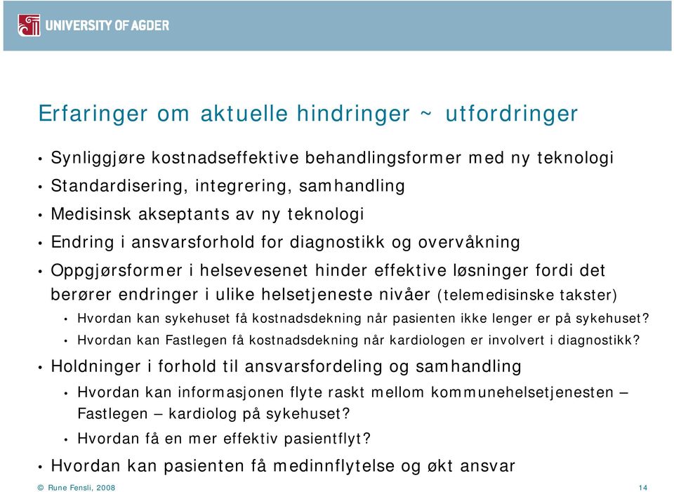 Hvordan kan sykehuset få kostnadsdekning når pasienten ikke lenger er på sykehuset? Hvordan kan Fastlegen få kostnadsdekning når kardiologen er involvert i diagnostikk?