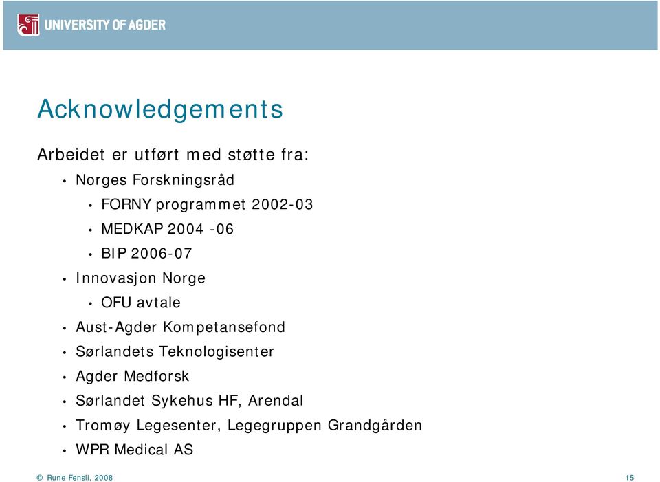 Aust-Agder Kompetansefond Sørlandets Teknologisenter Agder Medforsk Sørlandet