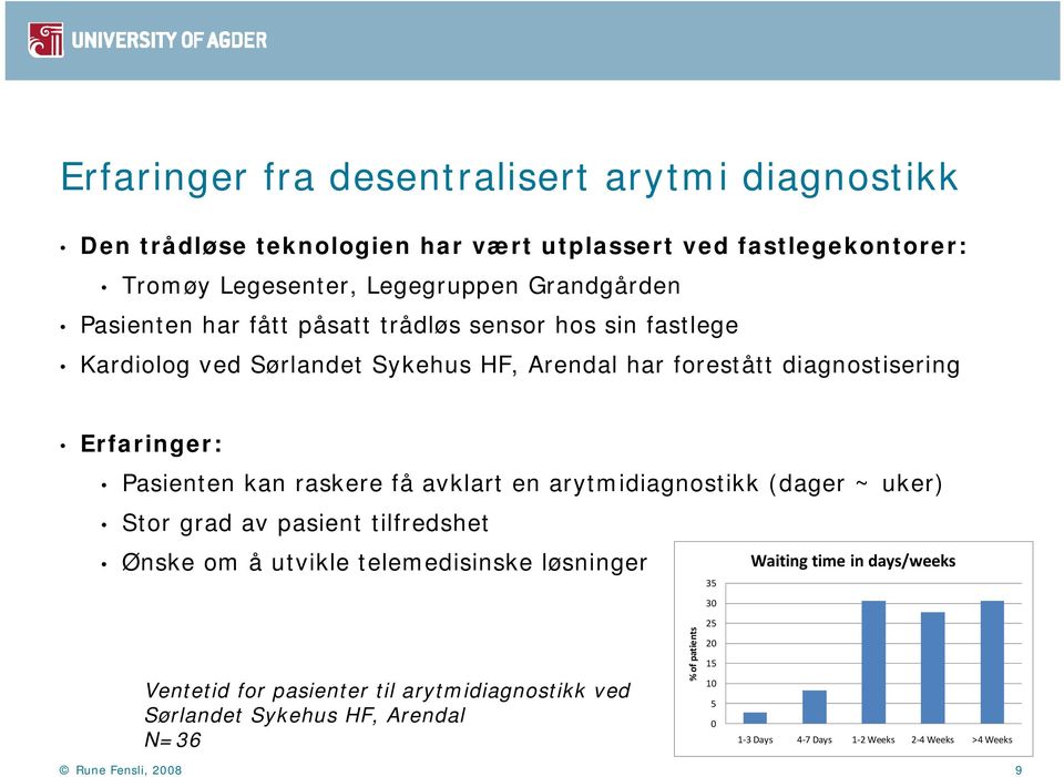 få avklart en arytmidiagnostikk (dager ~ uker) Stor grad av pasient tilfredshet Ønske om å utvikle telemedisinske løsninger Ventetid for pasienter til