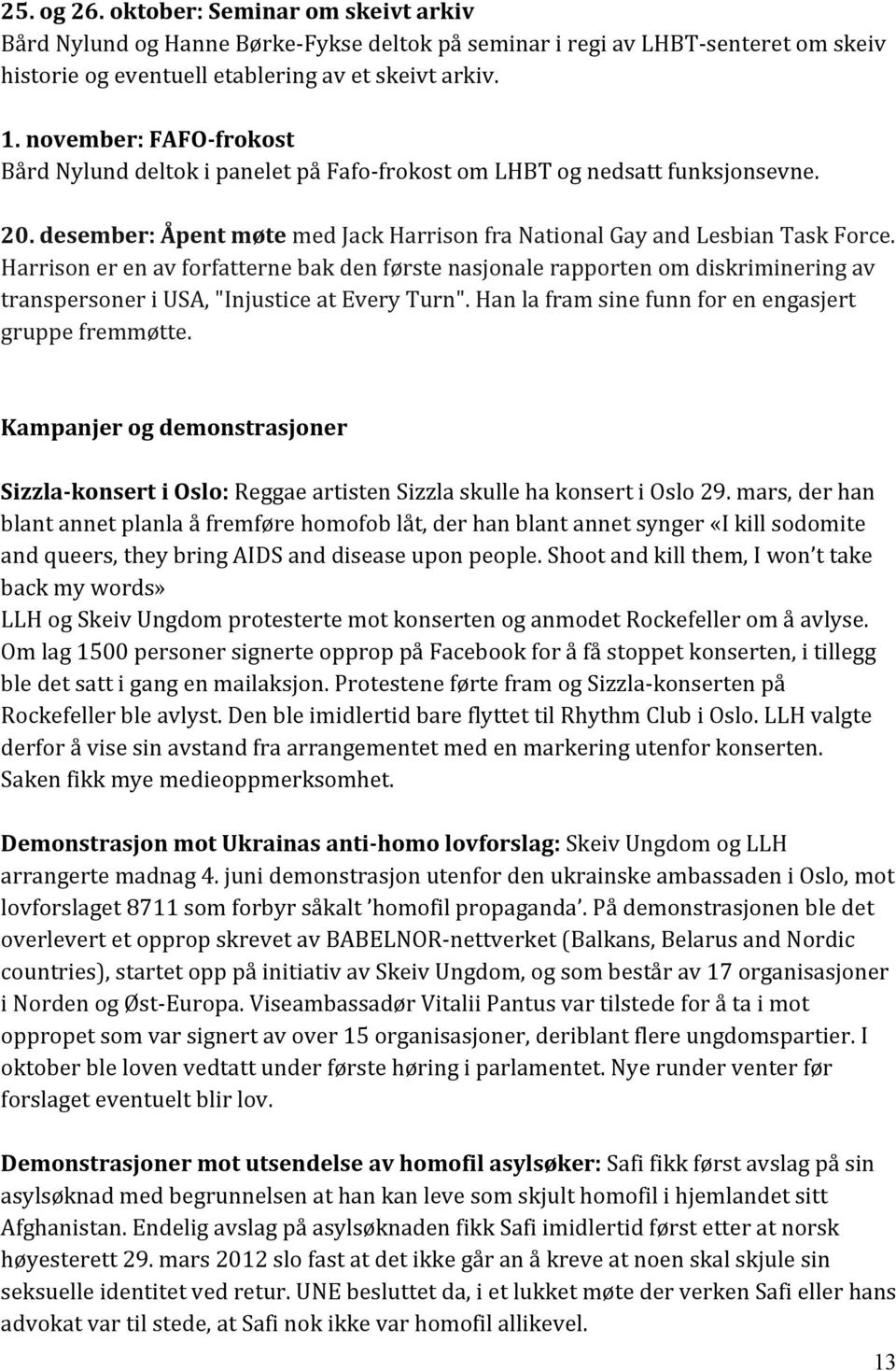 Harrison er en av forfatterne bak den første nasjonale rapporten om diskriminering av transpersoner i USA, "Injustice at Every Turn". Han la fram sine funn for en engasjert gruppe fremmøtte.