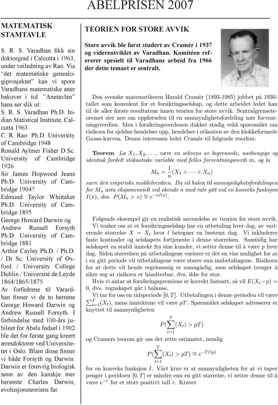 D. University of Cambridge 1948 Ronald Aylmer Fisher D.Sc. University of Cambridge 1926 Sir James Hopwood Jeans Ph.D. University of Cambridge 1904? Edmund Taylor Whittaker Ph.D. University of Cambridge 1895 George Howard Darwin og Andrew Russell Forsyth Ph.