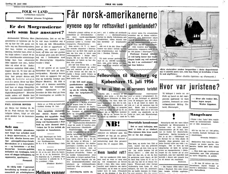 ~------------------------------------------- Stiftelsen norsk Okkupasjonshistorie, 2014 FOLK OG LAND Får norsk-amerikanerne UAVHENGG UKEAVS "'11 Ansvarlig redaktør Johannes Kringlebotn øynene opp for