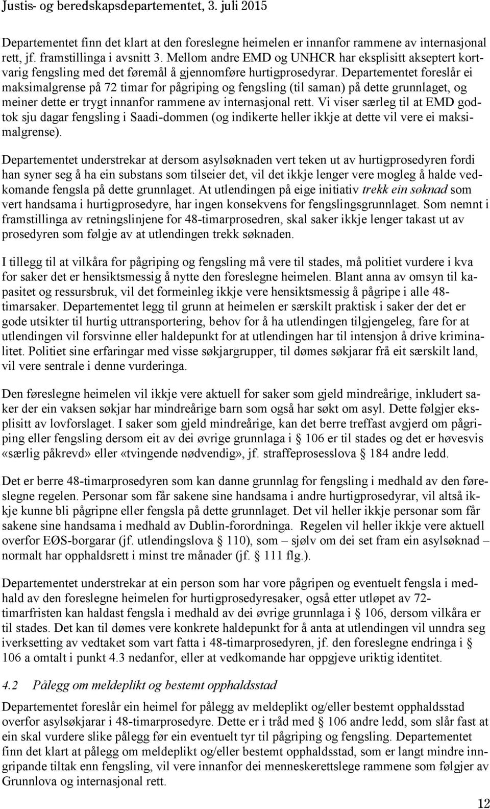 Departementet foreslår ei maksimalgrense på 72 timar for pågriping og fengsling (til saman) på dette grunnlaget, og meiner dette er trygt innanfor rammene av internasjonal rett.