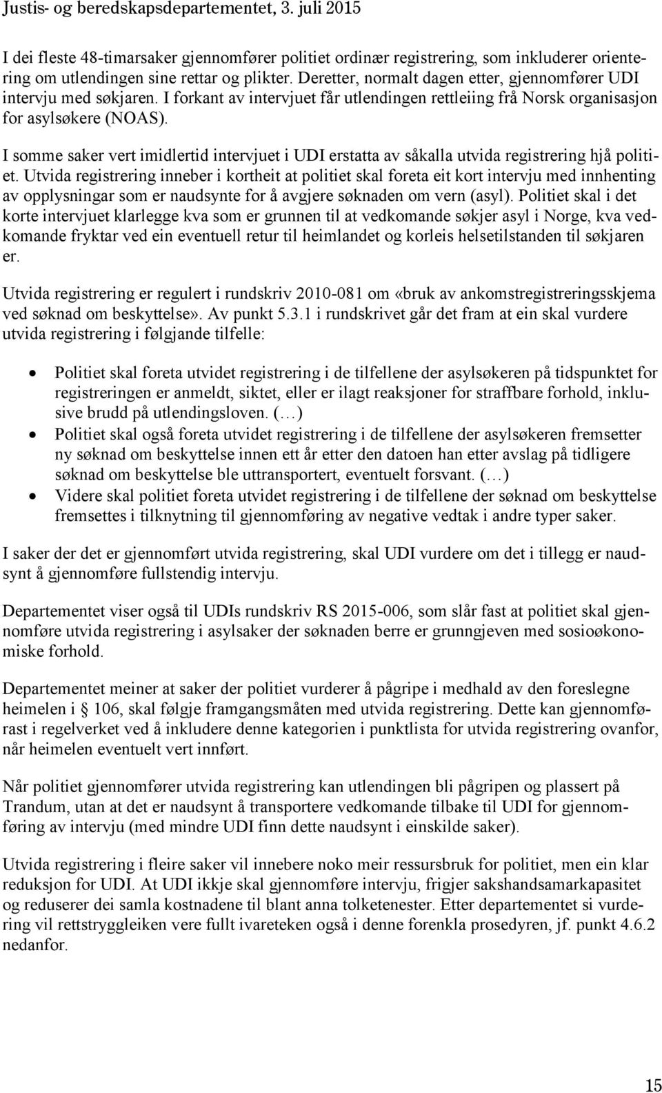 I somme saker vert imidlertid intervjuet i UDI erstatta av såkalla utvida registrering hjå politiet.