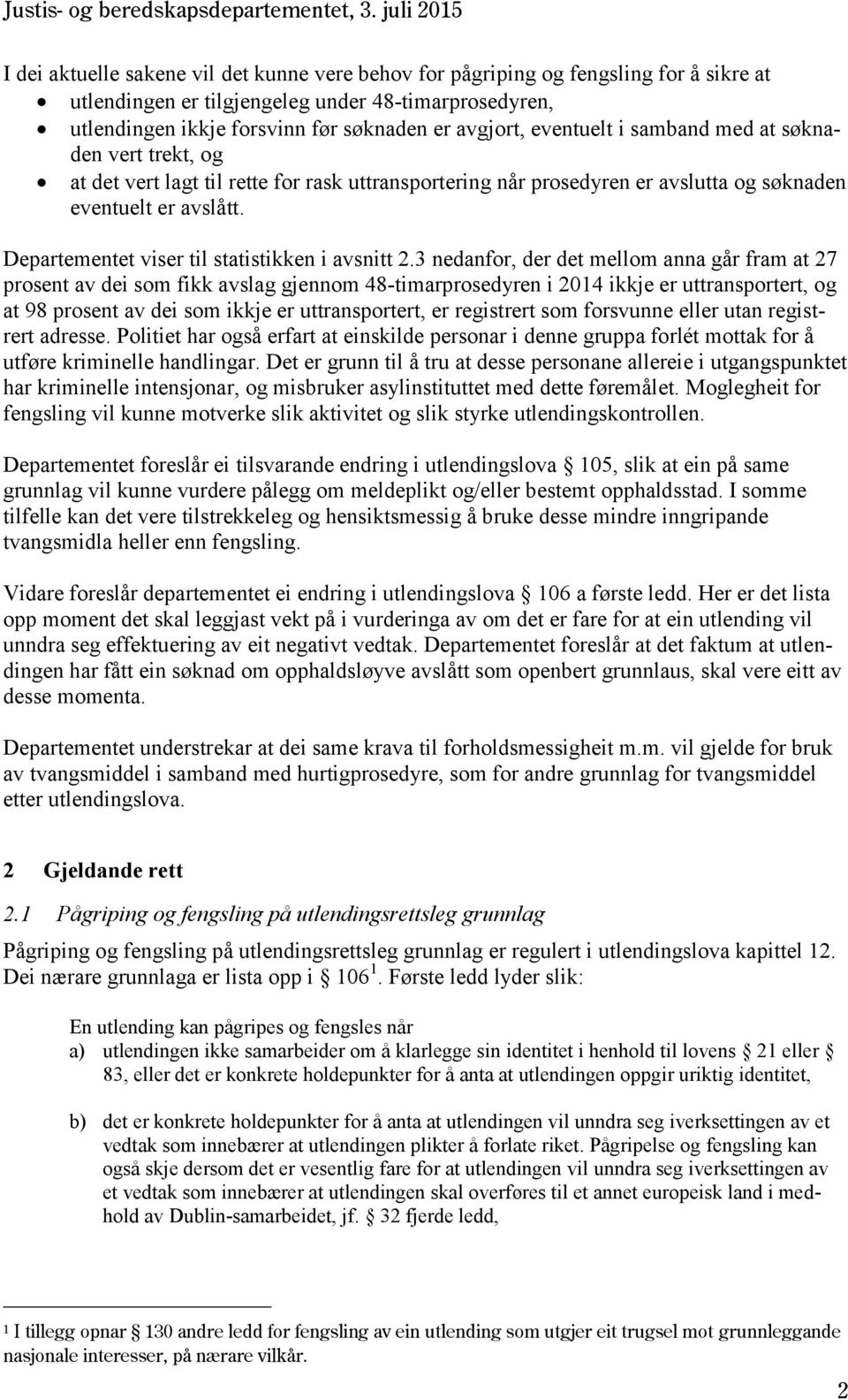 Departementet viser til statistikken i avsnitt 2.