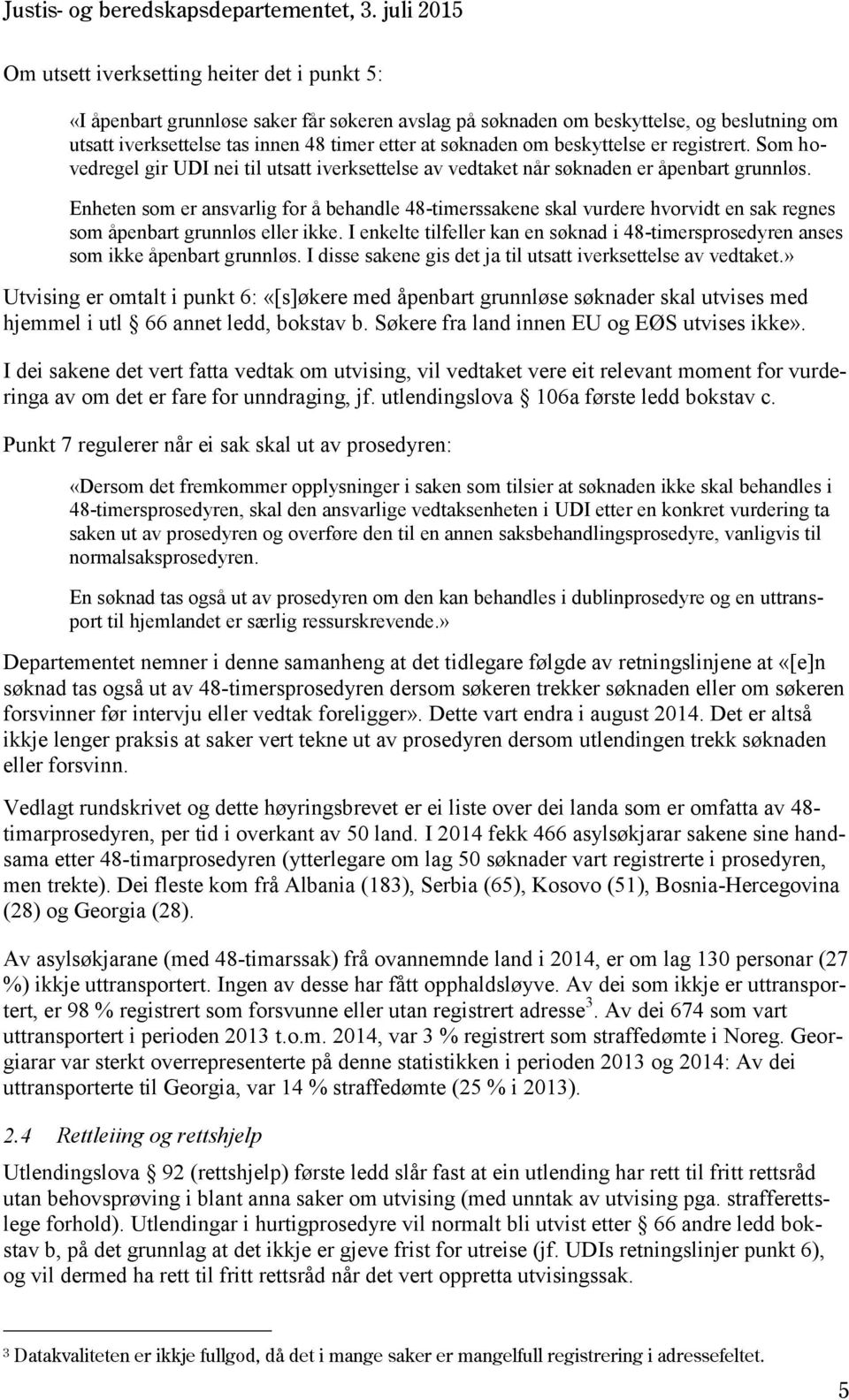 Enheten som er ansvarlig for å behandle 48-timerssakene skal vurdere hvorvidt en sak regnes som åpenbart grunnløs eller ikke.