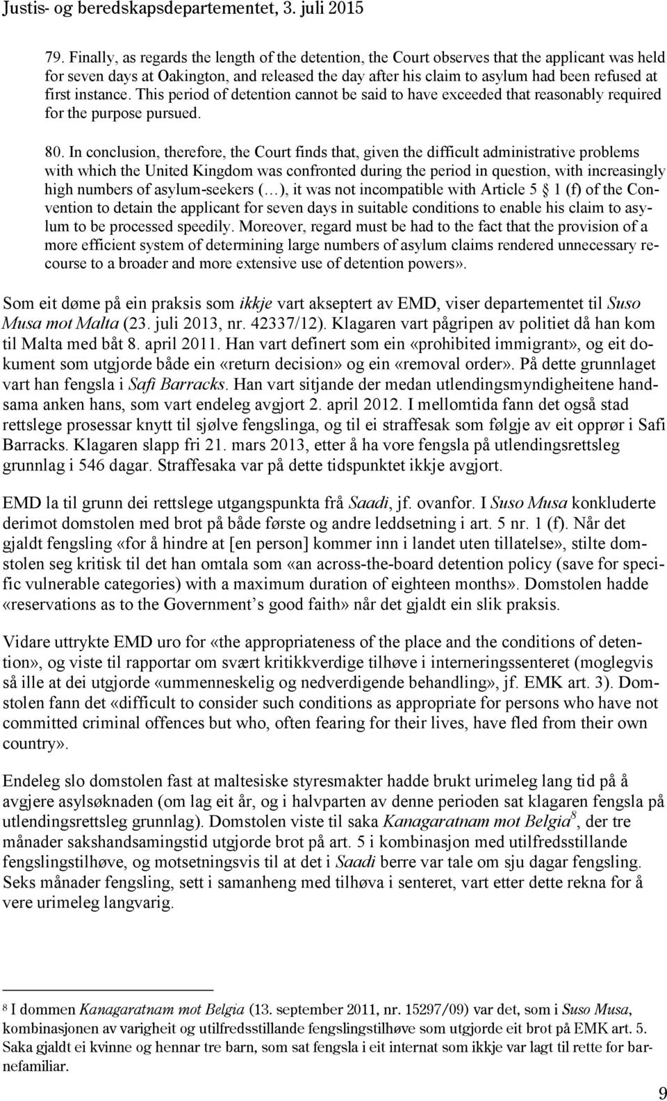 In conclusion, therefore, the Court finds that, given the difficult administrative problems with which the United Kingdom was confronted during the period in question, with increasingly high numbers