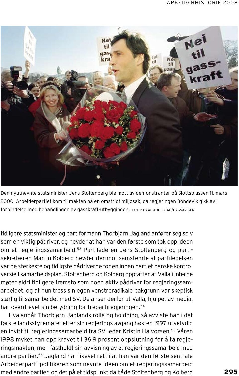 Foto: Paal Audestad/Dagsavisen tidligere statsminister og partiformann Thorbjørn Jagland anfører seg selv som en viktig pådriver, og hevder at han var den første som tok opp ideen om et