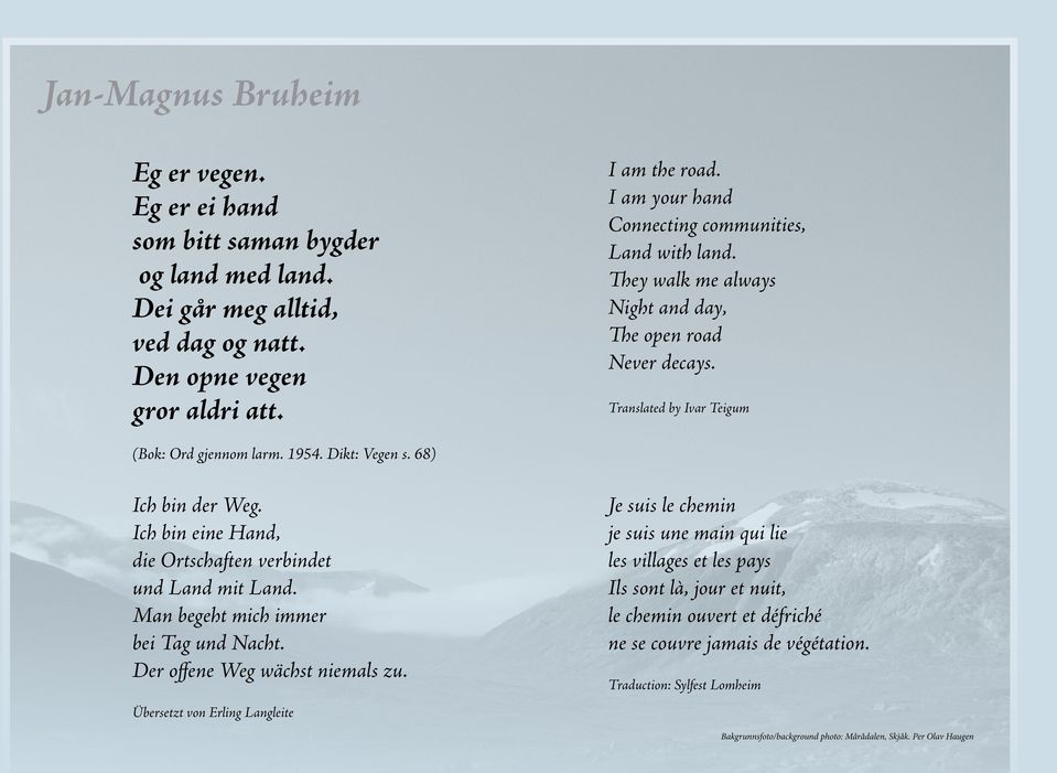 Dikt: Vegen s. 68) Ich bin der Weg. Ich bin eine Hand, die Ortschaften verbindet und Land mit Land. Man begeht mich immer bei Tag und Nacht.
