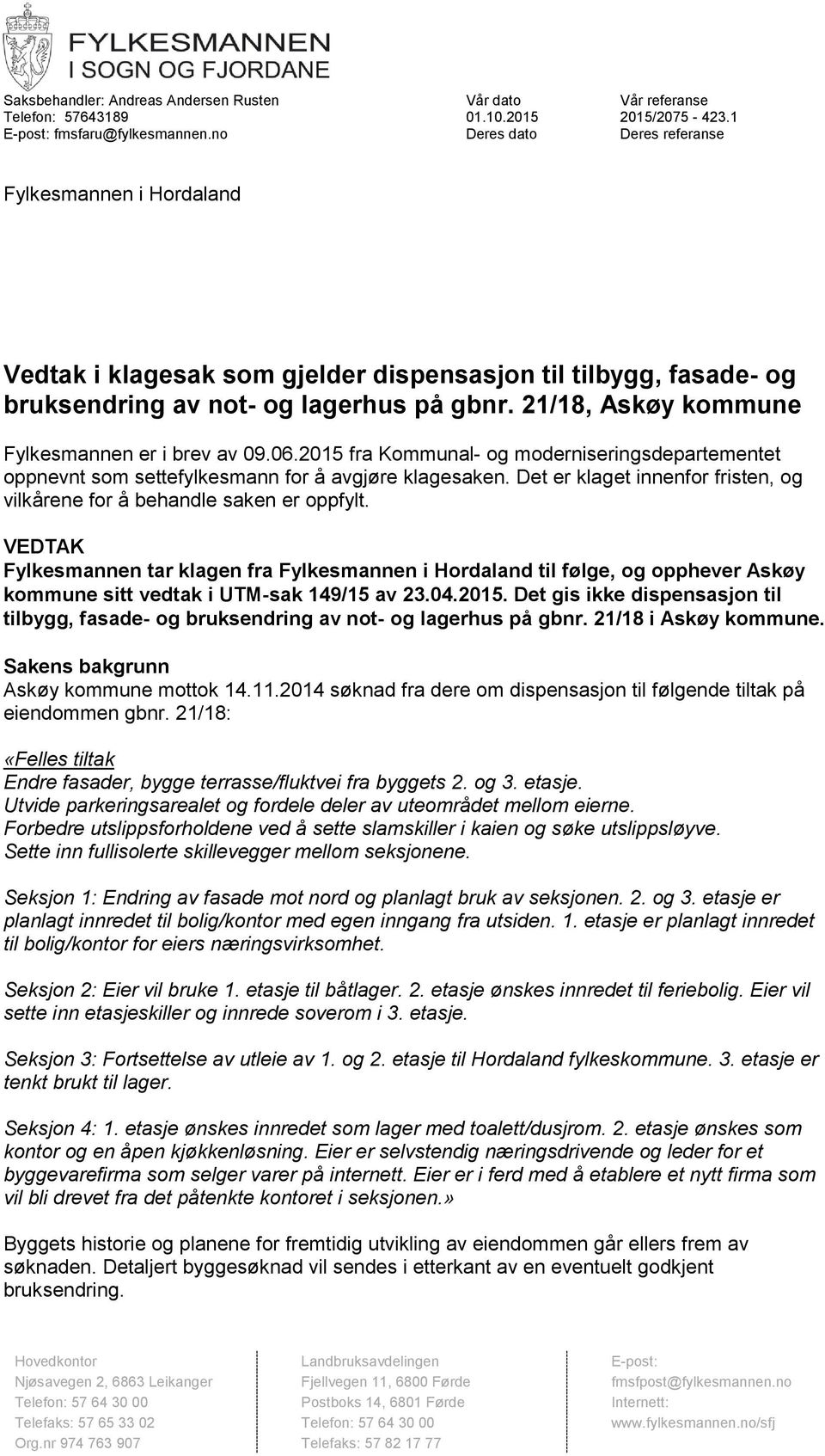 21/18, Askøy kommune Fylkesmannen er i brev av 09.06.2015 fra Kommunal- og moderniseringsdepartementet oppnevnt som settefylkesmann for å avgjøre klagesaken.