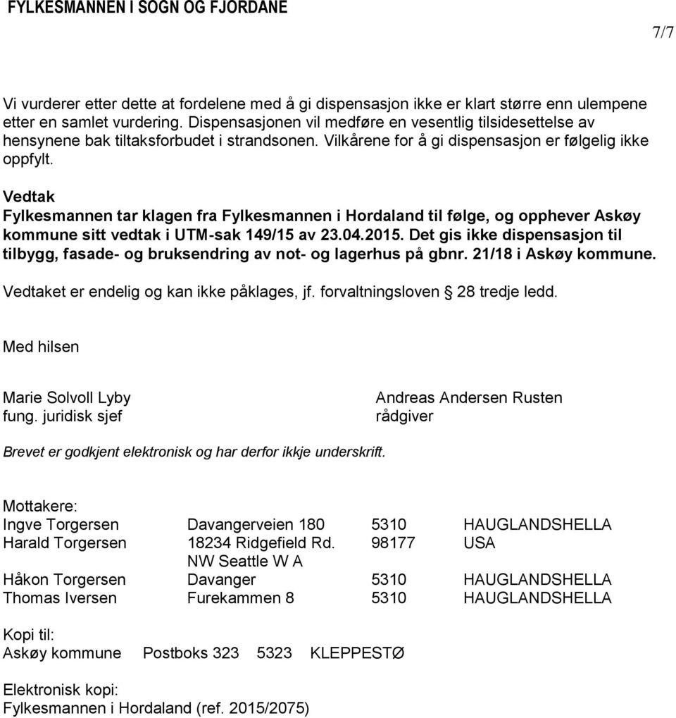 Vedtak Fylkesmannen tar klagen fra Fylkesmannen i Hordaland til følge, og opphever Askøy kommune sitt vedtak i UTM-sak 149/15 av 23.04.2015.