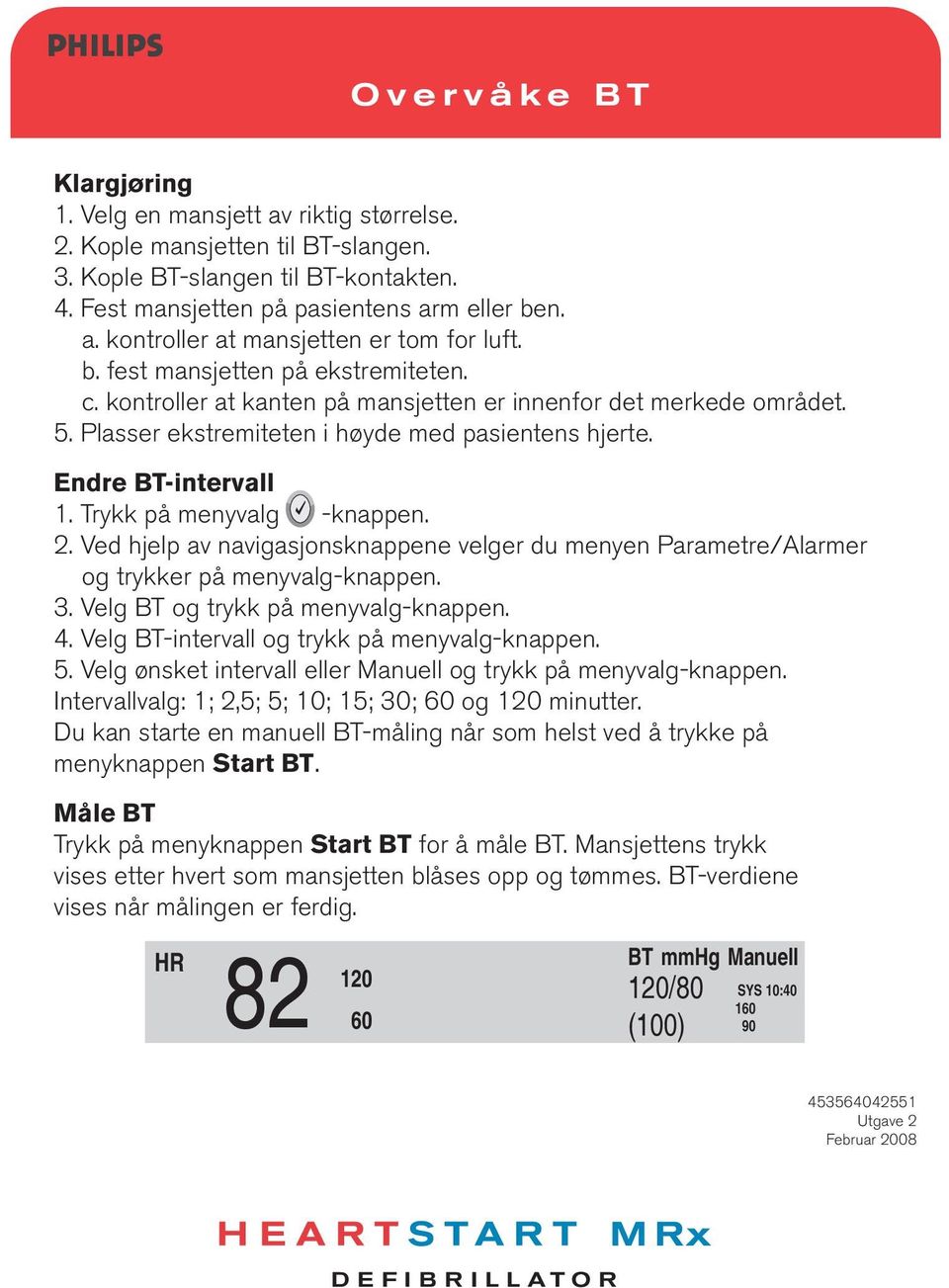 Trykk på menyvalg -knappen. 2. Ved hjelp av navigasjonsknappene velger du menyen Parametre/Alarmer og trykker på menyvalg-knappen. 3. Velg BT og trykk på menyvalg-knappen. 4.