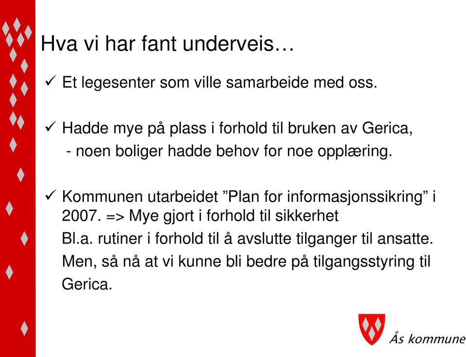 Kommunen utarbeidet Plan for informasjonssikring i 2007. => Mye gjort i forhold til sikkerhet Bl.