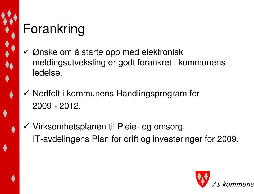 Nedfelt i kommunens Handlingsprogram for 2009-2012.