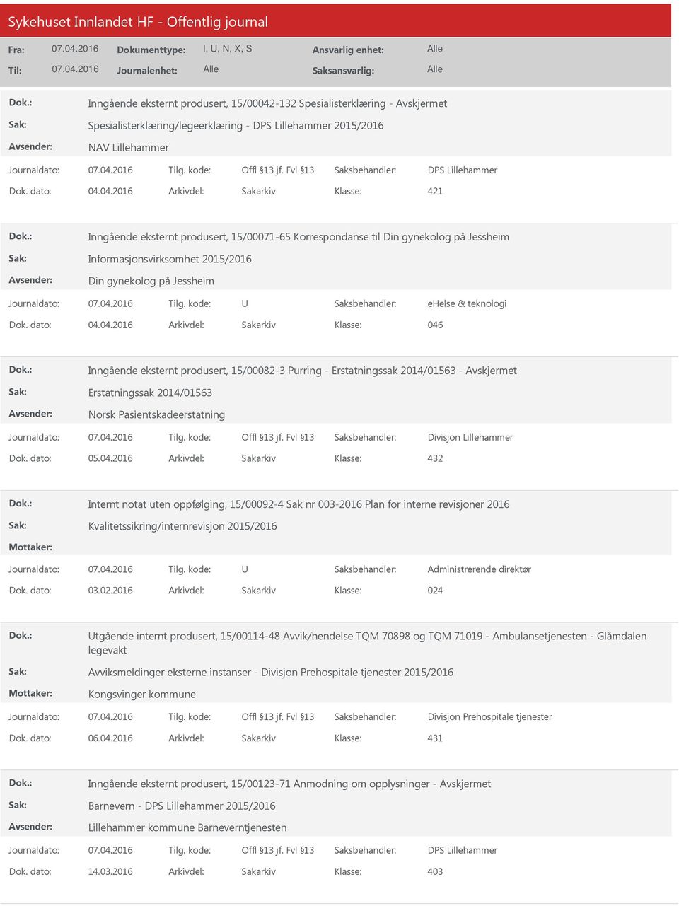 04.2016 Arkivdel: Sakarkiv 421 Inngående eksternt produsert, 15/00071-65 Korrespondanse til Din gynekolog på Jessheim Informasjonsvirksomhet 2015/2016 Din gynekolog på Jessheim ehelse & teknologi Dok.