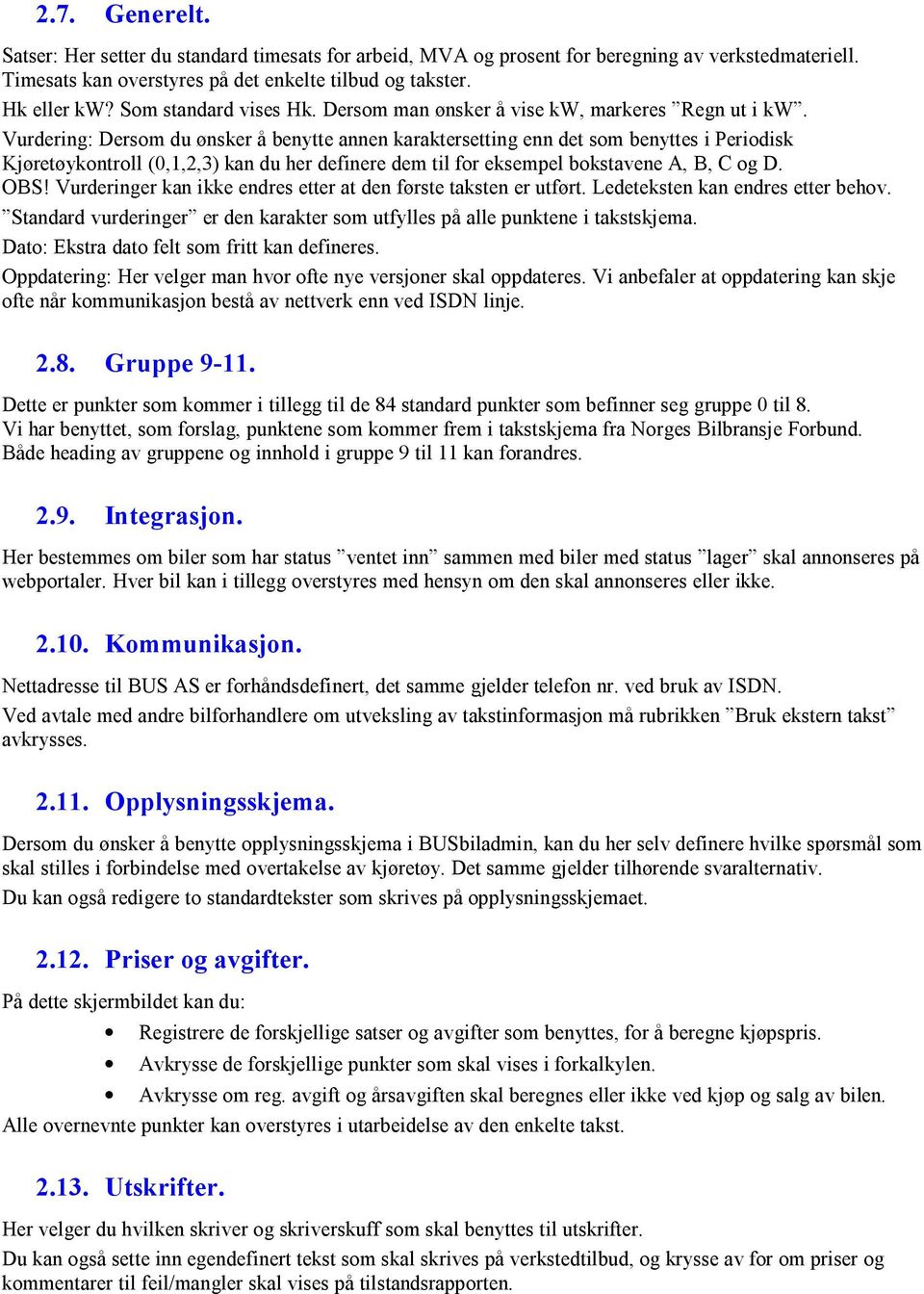 Vurdering: Dersom du ønsker å benytte annen karaktersetting enn det som benyttes i Periodisk Kjøretøykontroll (0,1,2,3) kan du her definere dem til for eksempel bokstavene A, B, C og D. OBS!