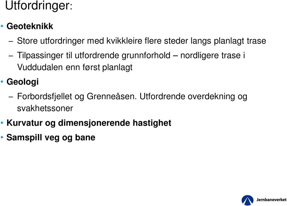 Vuddudalen enn først planlagt Geologi Forbordsfjellet og Grenneåsen.