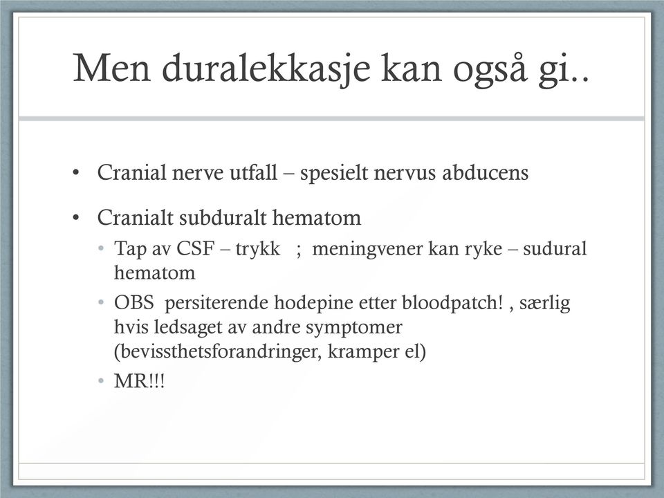 hematom Tap av CSF trykk ; meningvener kan ryke sudural hematom OBS