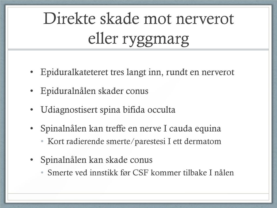 Spinalnålen kan treffe en nerve I cauda equina Kort radierende smerte/parestesi I