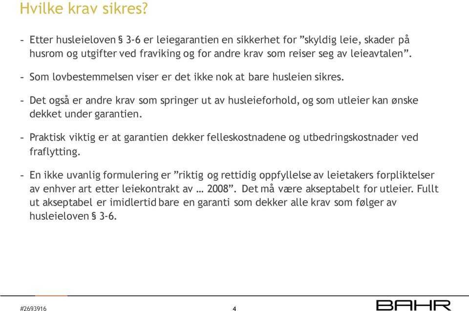 - Praktisk viktig er at garantien dekker felleskostnadene og utbedringskostnader ved fraflytting.