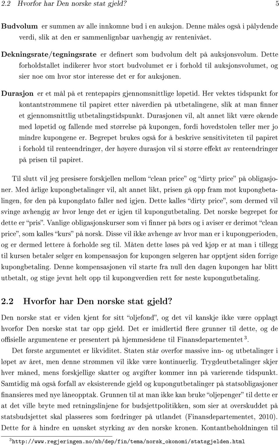 Dette forholdstallet indikerer hvor stort budvolumet er i forhold til auksjonsvolumet, og sier noe om hvor stor interesse det er for auksjonen.