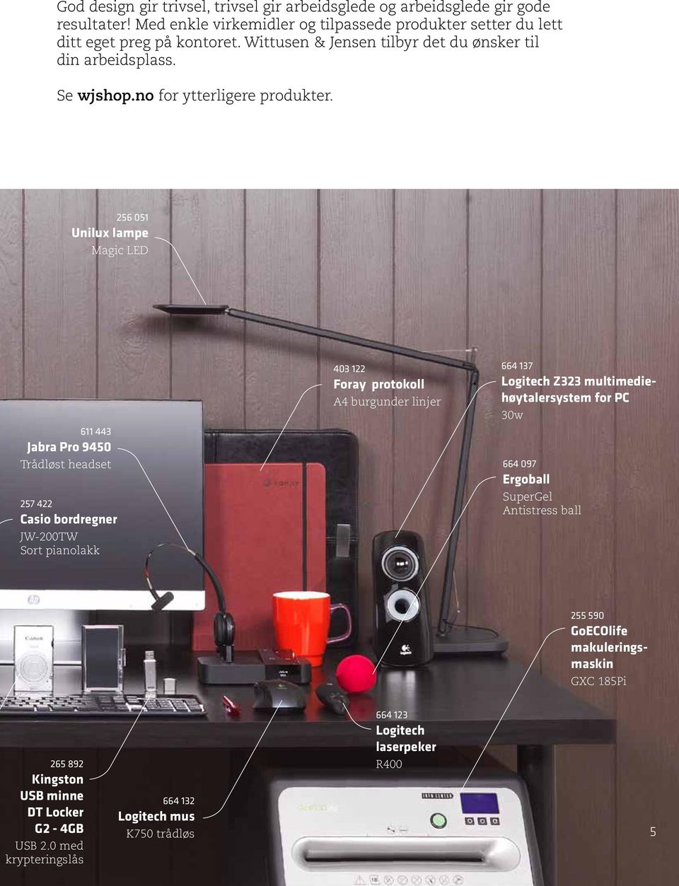 256 051 Unilux lampe Magic LED 611 443 Jabra Pro 9450 Trådløst headset 257 422 Casio bordregner JW-200TW Sort pianolakk 403 122 Foray protokoll A4 burgunder linjer 664 137 Logitech
