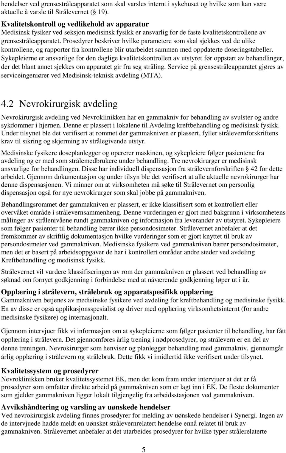 Prosedyrer beskriver hvilke parametere som skal sjekkes ved de ulike kontrollene, og rapporter fra kontrollene blir utarbeidet sammen med oppdaterte doseringstabeller.