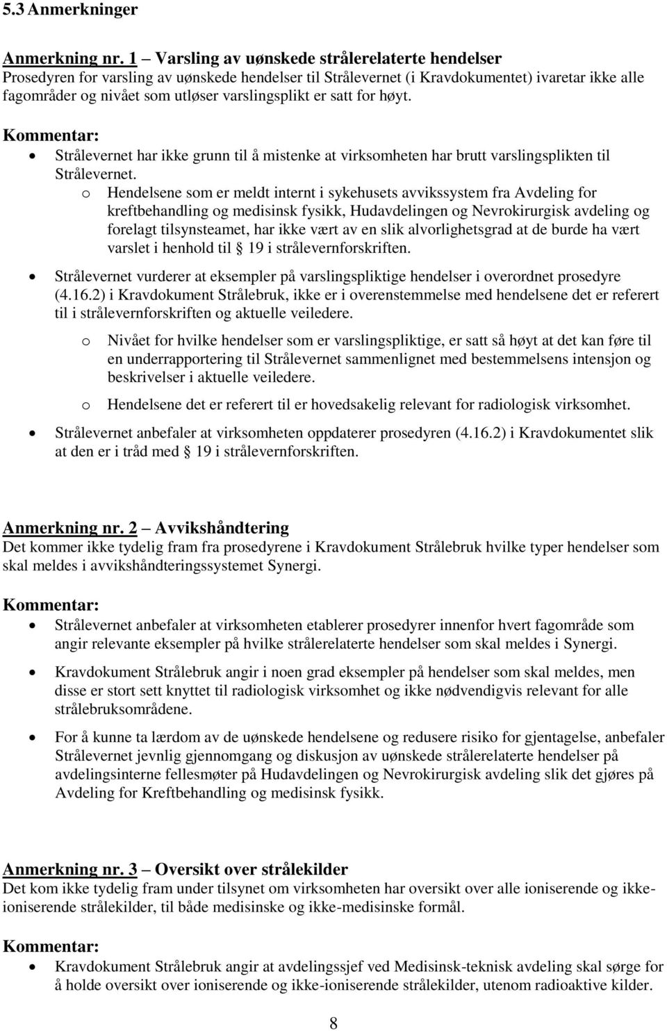 er satt for høyt. Kommentar: Strålevernet har ikke grunn til å mistenke at virksomheten har brutt varslingsplikten til Strålevernet.