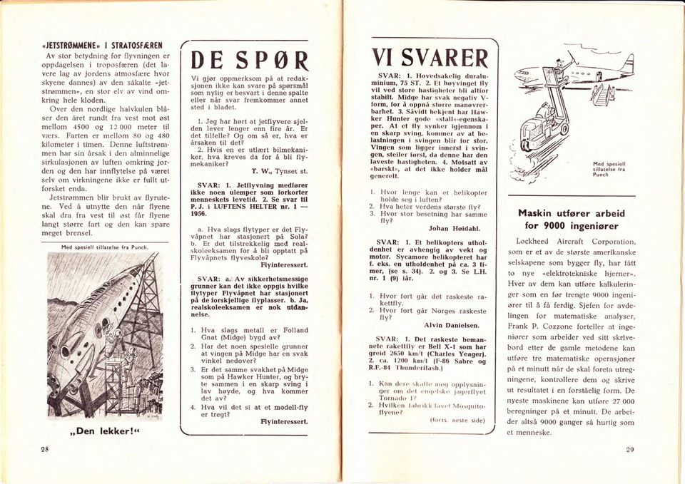 Denne luftstrømmen har sin årsak i den alminnelige sirkulasjonen av luften omkring jorden og den har innflytelse på været selv om virkningene ikke er fullt utforsket enda.