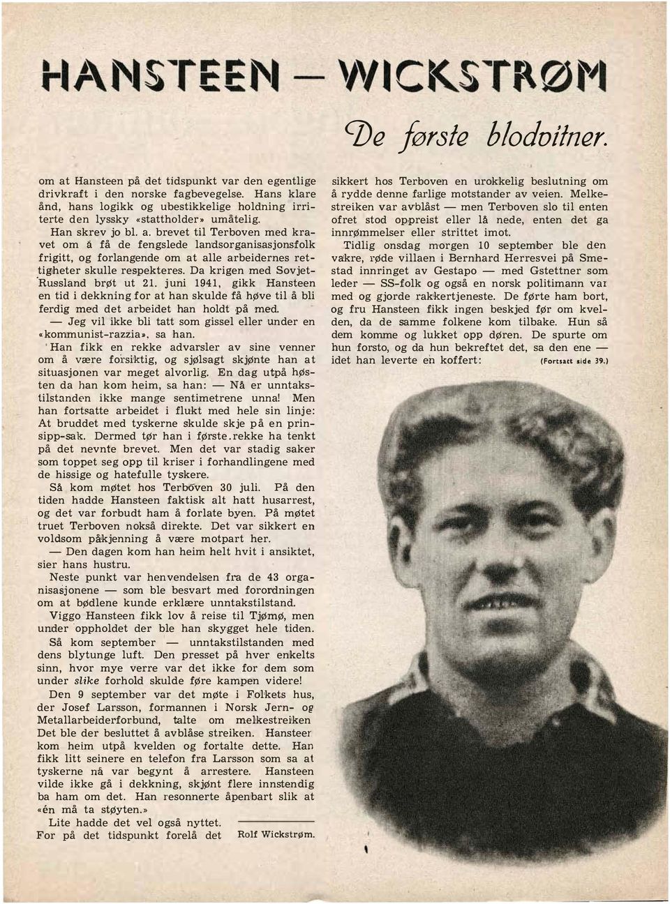 SDvjet ' Russland brøt ut 21 juni 1941, gikk Hansteen en tid i dekkning fdr at han skulde rå høve til å bli ferdig med det arbeidet han hdldt på med - Jeg vil ikke bli tatt som gissel eller under en