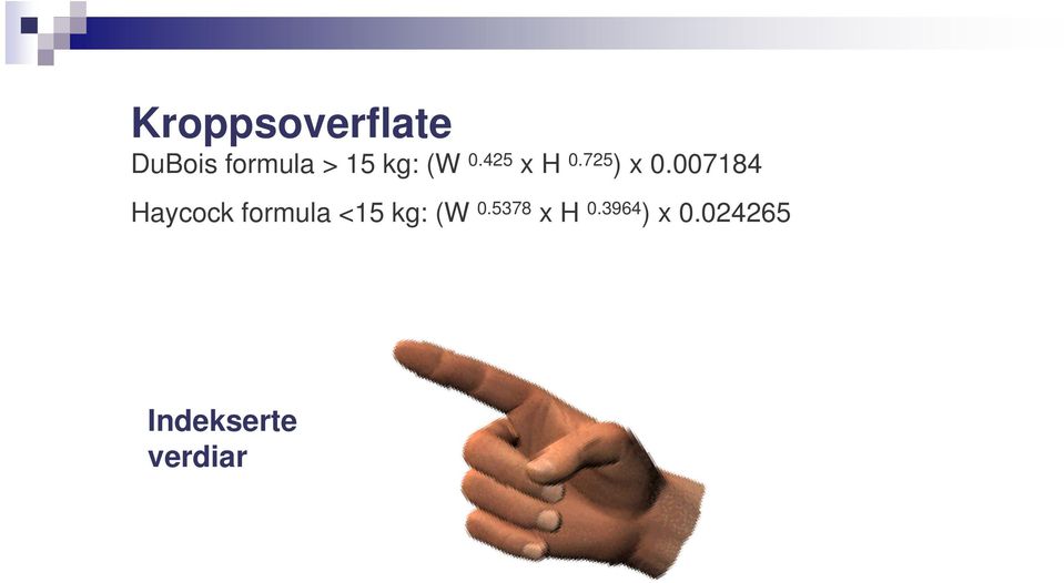 007184 Haycock formula <15 kg: (W 0.