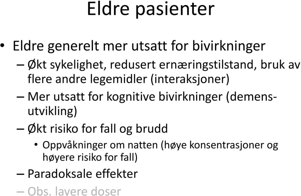 kognitive bivirkninger (demensutvikling) Økt risiko for fall og brudd Oppvåkninger om