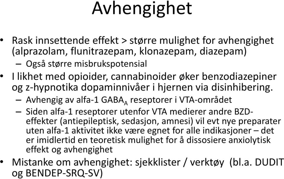 Avhengig av alfa-1 GABA A reseptorer i VTA-området Siden alfa-1 reseptorer utenfor VTA medierer andre BZDeffekter (antiepileptisk, sedasjon, amnesi) vil evt nye