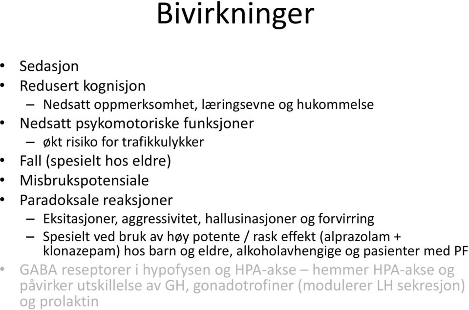 forvirring Spesielt ved bruk av høy potente / rask effekt (alprazolam + klonazepam) hos barn og eldre, alkoholavhengige og pasienter med