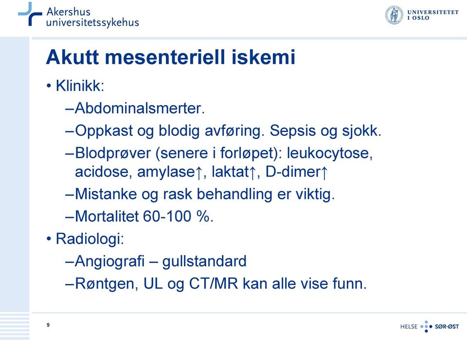 Blodprøver (senere i forløpet): leukocytose, acidose, amylase, laktat, D-dimer