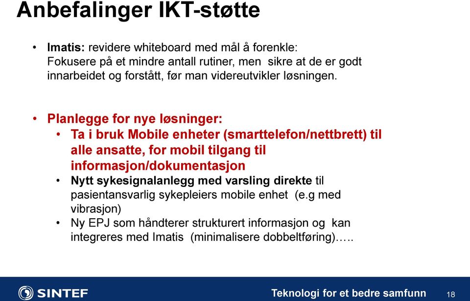 Planlegge for nye løsninger: Ta i bruk Mobile enheter (smarttelefon/nettbrett) til alle ansatte, for mobil tilgang til informasjon/dokumentasjon