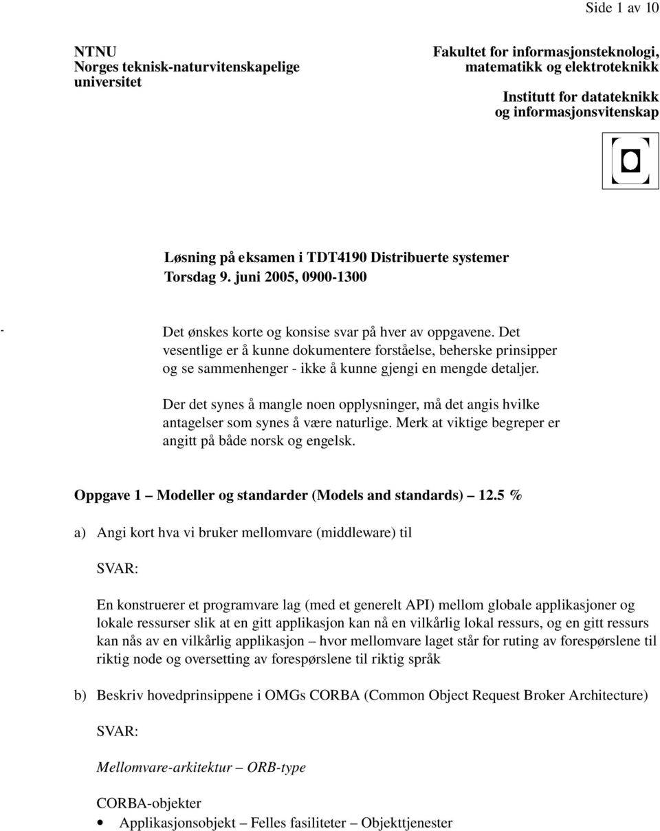 Det vesentlige er å kunne dokumentere forståelse, beherske prinsipper og se sammenhenger ikke å kunne gjengi en mengde detaljer.